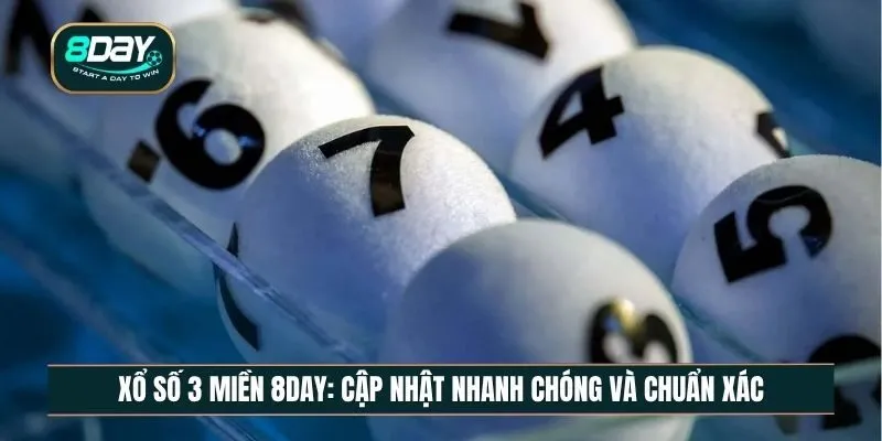 Xổ số 3 miền 8DAY - Cập nhật nhanh chóng và chuẩn xác mỗi ngày