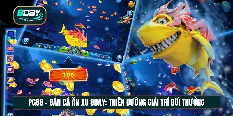 Bắn cá ăn xu 8DAY: Thiên đường giải trí đổi thưởng đẳng cấp