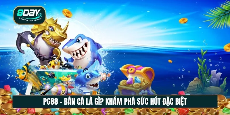 Bắn cá là gì? Khám phá sức hút của tựa game đổi thưởng