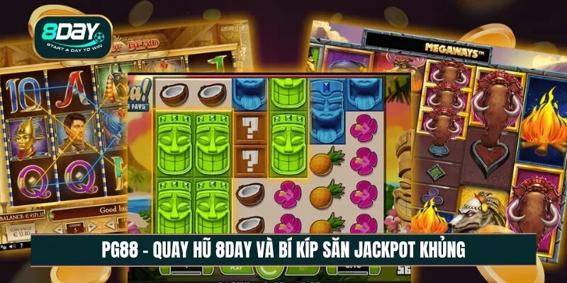 Quay hũ 8DAY: Trải nghiệm thực tế và bí kíp săn Jackpot khủng
